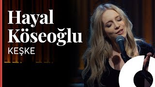 Hayal Köseoğlu - Keşke / Akustikhane