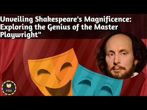 Unveiling Shakespeare's Magnificence: Exploring the Genius of the Master Playwright"