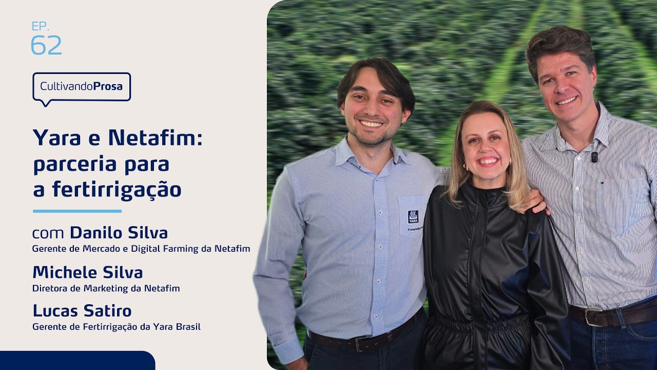Yara e Netafim: parceria para a fertirrigação | Cultivando Prosa EP.62