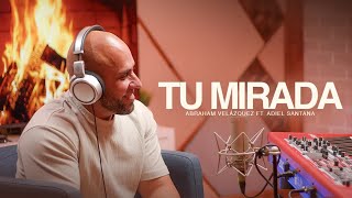 Tu Mirada - Abraham Velázquez Feat Adiel Santana
