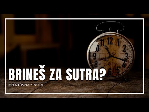 Pozitivna minuta [103] - BRINEŠ ZA SUTRA?