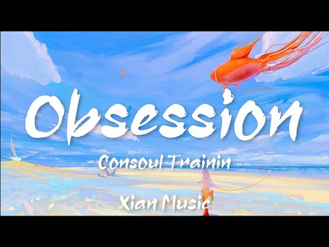 Consoul Trainin - Obsession ft. Steven Aderinto & DuoViolins「Lyrics Video」• Tiktok Song • Xian Music