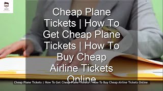 Cheap Plane Tickets | How To Get Cheap Plane Tickets | Find Flights Cheap