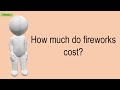 How Much Do Fireworks Cost