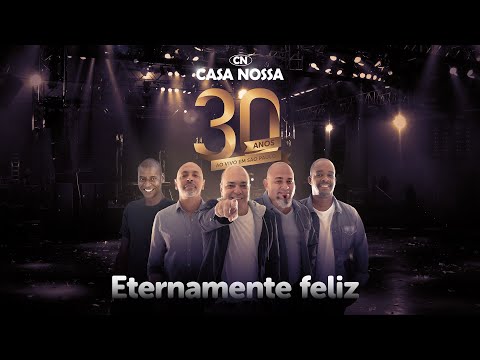 Casa Nossa - Eternamente feliz [30 anos - Ao Vivo]