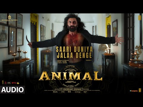 ANIMAL:SAARI DUNIYA JALAA DENGE(Audio)|Ranbir K,Rashmika,Anil,Bobby|Sandeep|B Praak,Jaani|Bhushan K