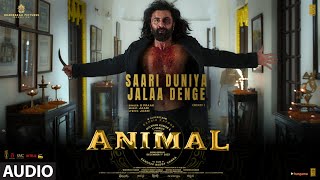 ANIMAL:SAARI DUNIYA JALAA DENGE(Audio)Ranbir KRash