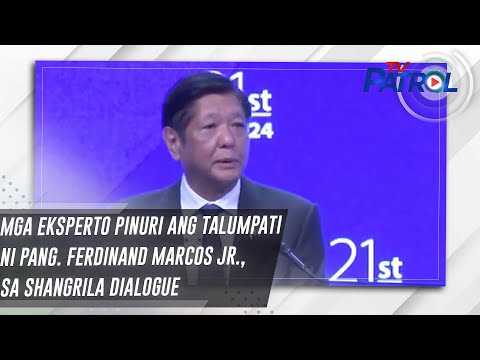 Mga eksperto pinuri ang talumpati ni Pang. Ferdinand Marcos Jr., sa Shangrila Dialogue TV Patrol