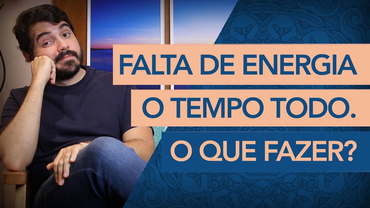 FALTA DE ENERGIA O TEMPO TODO. O QUE FAZER? (Segundo um Psicanalista)