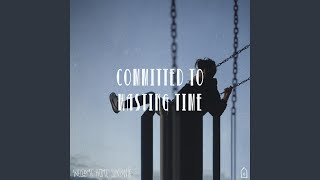 Committed to Wasting Time Music Video