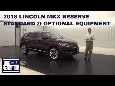 2018 LINCOLN MKX RESERVE OVERVIEW: STANDARD & OPTIONAL EQUIPMENT