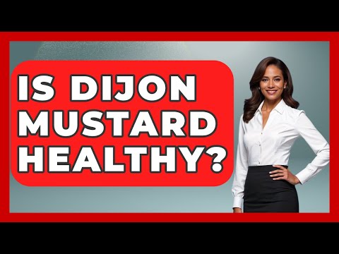 Is Dijon Mustard Healthy? - France Fact File
