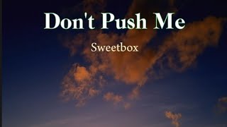 Don&#39;t Push Me ( lyrics ) by Sweetbox