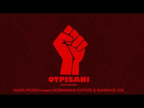HARIS PILTON meets HORNSMAN COYOTE & RANKING JOE - OTPISANI (dub version)