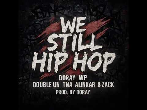 WE STILL HIP HOP - DORAY & WP & DOUBLE UN &T.N.A & ALINKAR & B ZACK #doray #hiphop
