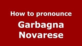 How to pronounce Garbagna Novarese
