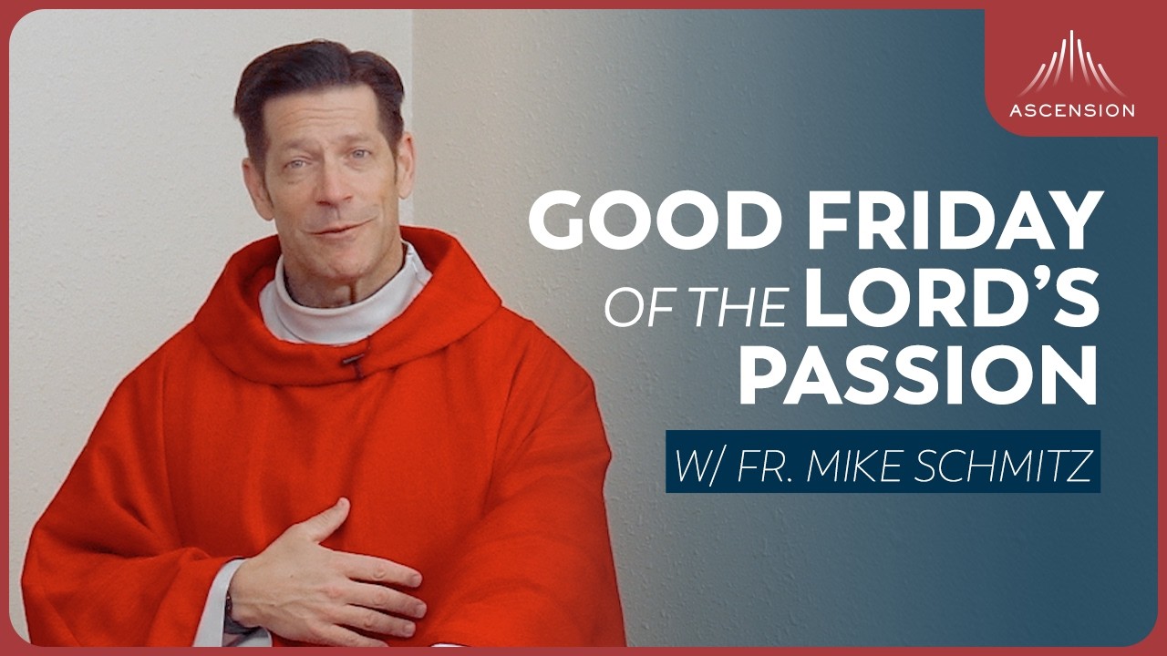 Good Friday of the Lord’s Passion - Mass with Fr. Mike Schmitz