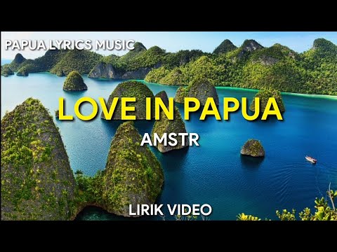 Love In Papua - AMSTR (Official Lirik Video)