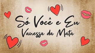 Vanessa da Mata - Só Você e Eu (Lyric Video)