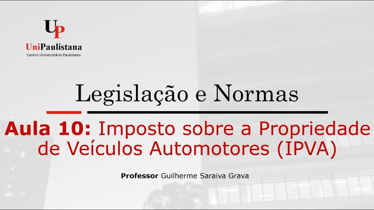 Legislação e Normas Tributárias - Aula 10. IPVA