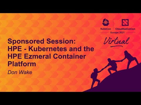 Sponsored Session: HPE - Kubernetes and the HPE Ezmeral Container Platform