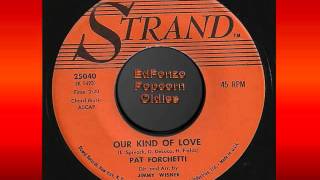 Our Kind Of Love   Pat Forchetti