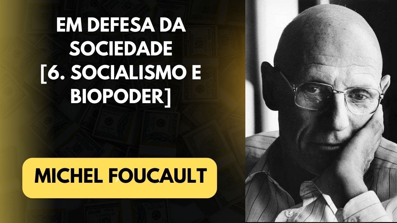 Michel Foucault • 6. Socialismo e biopoder