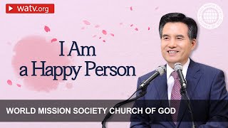 I Am a Happy Person | WMSCOG, Church of God, Ahnsahnghong, God the Mother