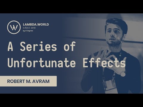 Lambda World 2019 - A Series of Unfortunate Effects - Robert M. Avram