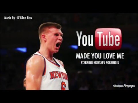 Kristaps Porzingis - Made You Love Me ( Music By : D'Allan Rixx )