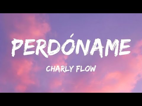 Charly Flow - Perdóname (Letra/Lyrics)