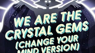 We are the crystal gems (change your mind version)