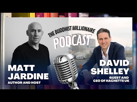 The Buddhist Millionaire Podcast: with David Shelley: CEO of Hachette UK (Season 4 episode 3)