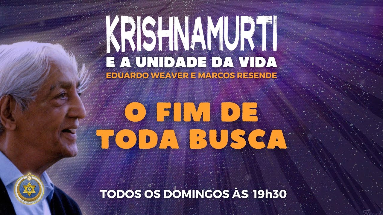 O Fim de toda Busca | Krishnamurti e a Unidade da Vida | Eduardo Weaver e Marcos Resende