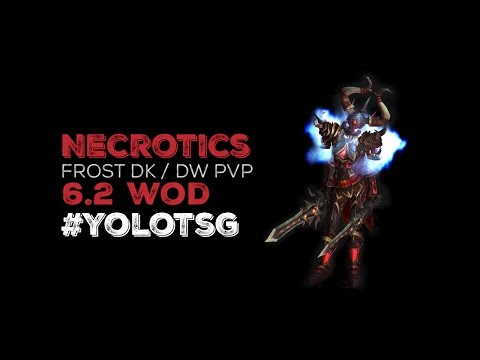 Necrotics - Frost Death Knight - DW 6.2 #YOLOTSG