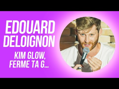 EDOUARD DELOIGNON - KIM GLOW, FERME TA G... !!