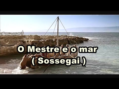 O Mestre e o mar  -  sossegai - Coral (com letra)