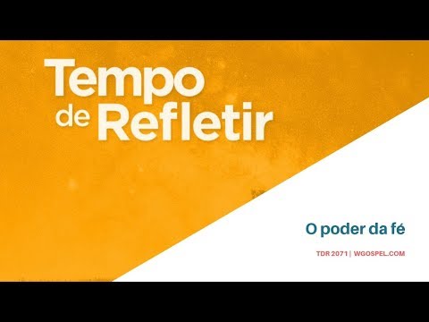 Tempo de Refletir 2071 - O poder da fé