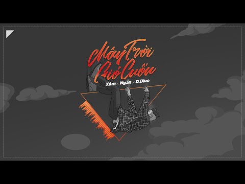 Mây Trời Gió Cuốn - Xám x Ngắn x D.Blue (Prod. by Tmix) ( M/V)
