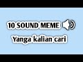 10 MENTAHAN SOUND MEME YANG KALIAN CARII