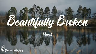 Plumb - Beautifully Broken (Lyrics) | You&#39;re beautifully broken