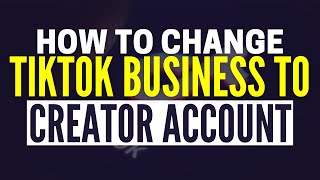 How To Switch From Business To Creator Account on TikTok