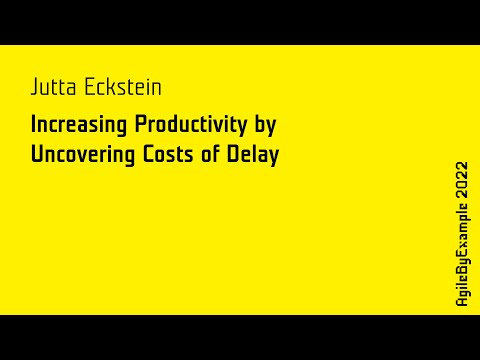 AgileByExample 2022: Jutta Eckstein - Keynote - Increasing Productivity by Uncovering Costs of Delay