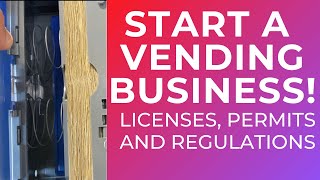 Starting A Vending Machine Business (Vending Regulations, Licenses & Permits)