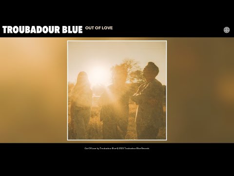 Out Of Love - Troubadour Blue