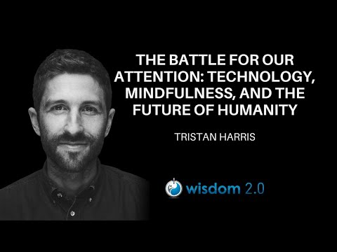 Tristan Harris, The Battle for Our Attention: Technology, Mindfulness, and the Future of Humanity