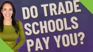 Do trade schools pay you?