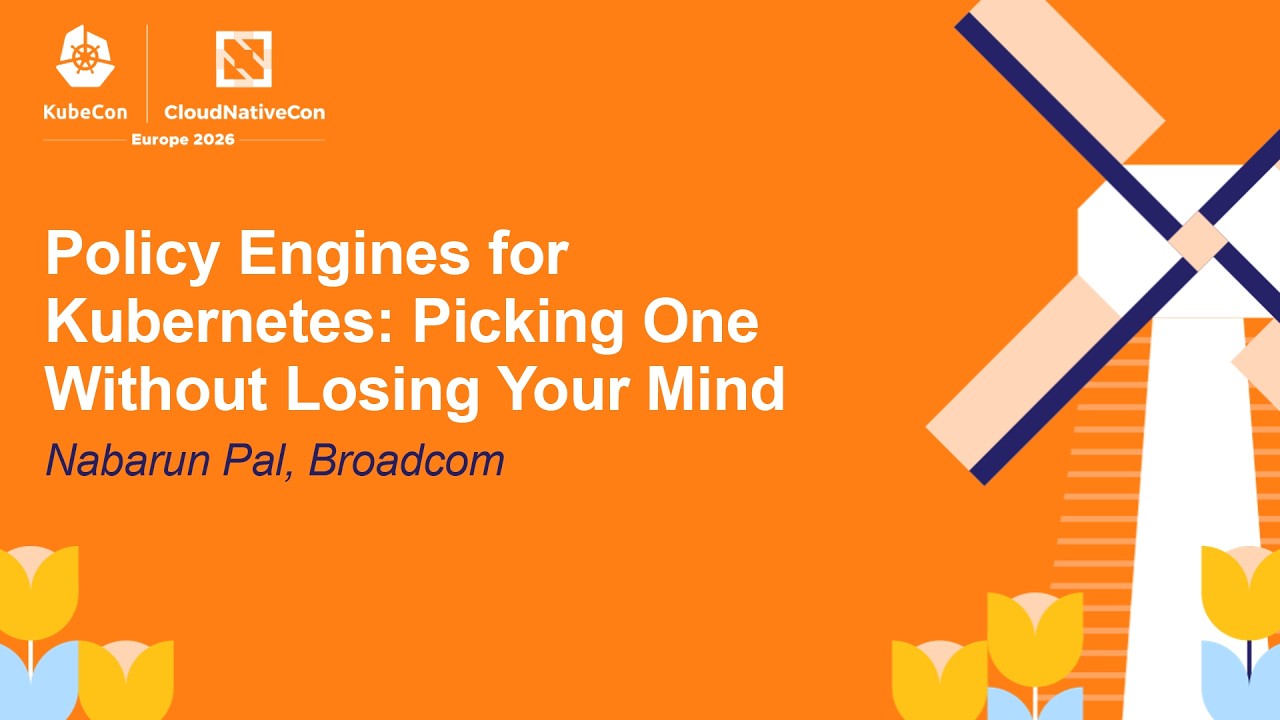 Policy Engines for Kubernetes: Picking One Without Losing Your Mind - Nabarun Pal, Broadcom