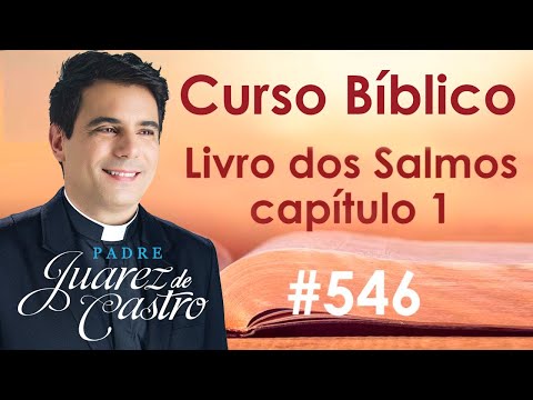 Curso Bíblico 546 - Livro dos Salmos 1 - Introdução, Os dois caminhos - Padre Juarez de Castro