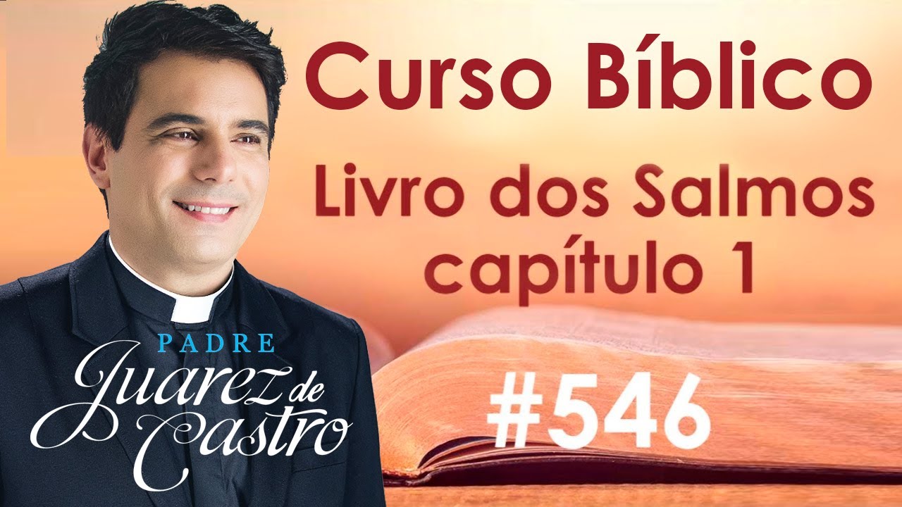 Curso Bíblico 546 - Livro dos Salmos 1 - Introdução, Os dois caminhos - Padre Juarez de Castro